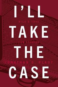 Cover image for I'll Take The Case: Wild & True Law Stories
