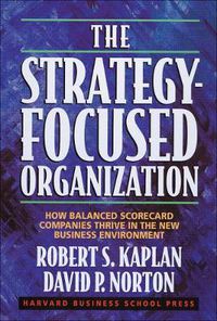 Cover image for The Strategy-Focused Organization: How Balanced Scorecard Companies Thrive in the New Business Environment