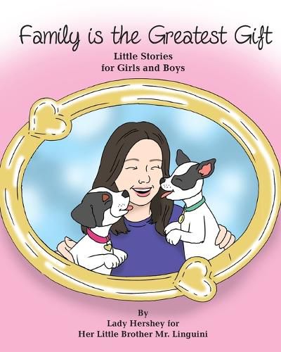 Family is the Greatest Gift Little Stories for Girls and Boys By Lady Hershey for Her Little Brother Mr. Linguini