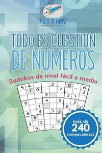 Cover image for Todo es cuestion de numeros Sudokus de nivel facil a medio (mas de 240 rompecabezas)