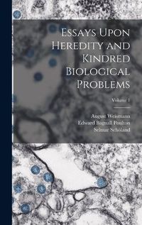 Cover image for Essays Upon Heredity and Kindred Biological Problems; Volume 1