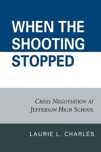 Cover image for When the Shooting Stopped: Crisis Negotiation and Critical Incident Change