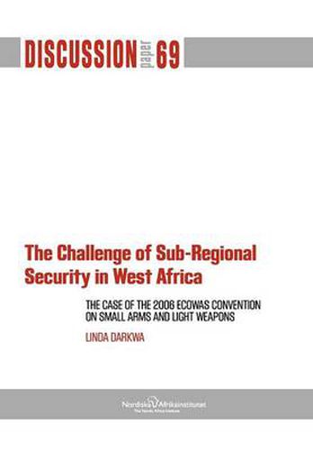 Cover image for The Challenge of Sub-Regional Security in West Africa: The Case of the 2006 Ecowas Convention on Small Arms and Light Weapons