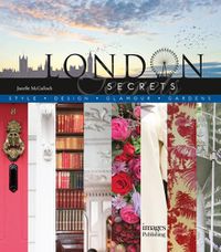 Cover image for London Secrets: Style, Design, Glamour, Gardens