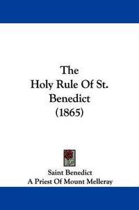 Cover image for The Holy Rule Of St. Benedict (1865)