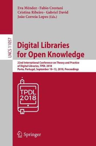 Cover image for Digital Libraries for Open Knowledge: 22nd International Conference on Theory and Practice of Digital Libraries, TPDL 2018, Porto, Portugal, September 10-13, 2018, Proceedings