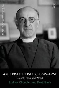 Cover image for Archbishop Fisher, 1945-1961: Church, State and World