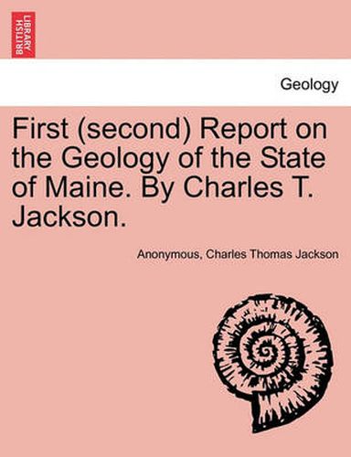 Cover image for First (Second) Report on the Geology of the State of Maine. by Charles T. Jackson.