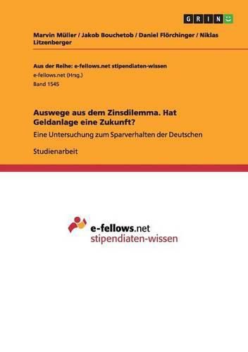 Cover image for Auswege aus dem Zinsdilemma. Hat Geldanlage eine Zukunft?: Eine Untersuchung zum Sparverhalten der Deutschen