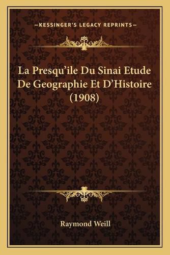 Cover image for La Presqu'ile Du Sinai Etude de Geographie Et D'Histoire (1908)