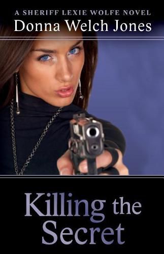 Cover image for Killing the Secret: A Sheriff Lexie Wolfe Novel