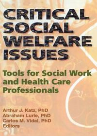 Cover image for Critical Social Welfare Issues: Tools for Social Work and Health Care Professionals