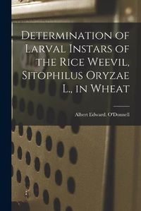 Cover image for Determination of Larval Instars of the Rice Weevil, Sitophilus Oryzae L., in Wheat