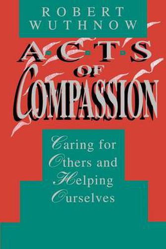 Acts of Compassion: Caring for Others and Helping Ourselves