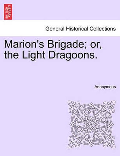 Cover image for Marion's Brigade; Or, the Light Dragoons.