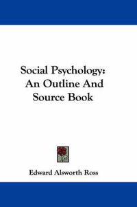 Cover image for Social Psychology: An Outline and Source Book