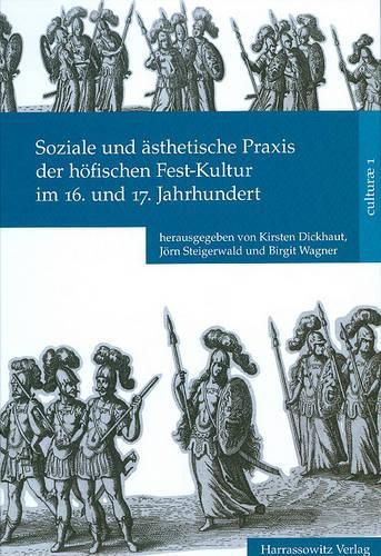 Cover image for Soziale Und Asthetische Praxis Der Hofischen Fest-Kultur Im 16. Und 17. Jahrhundert