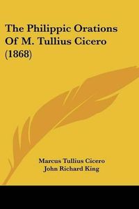 Cover image for The Philippic Orations Of M. Tullius Cicero (1868)