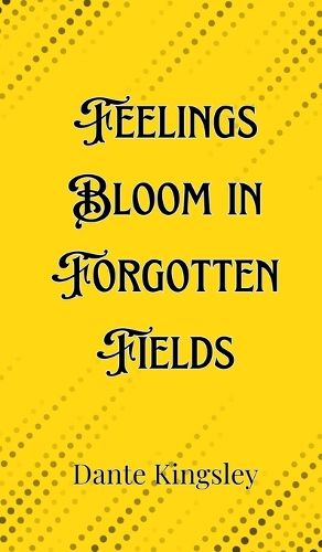 Cover image for Feelings Bloom in Forgotten Fields