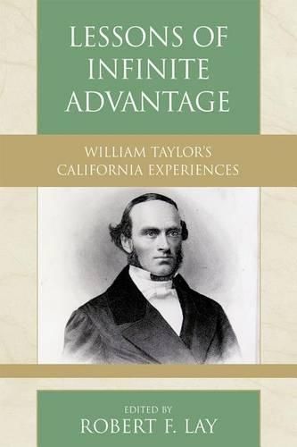 Lessons of Infinite Advantage William Taylor's California Experiences with Isabelle Anne Kimberlin Taylor's Travel Diary: 1866-67 Written During a Voyage with Her Family En Route from the Cape of Good Hope