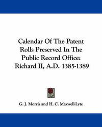 Cover image for Calendar of the Patent Rolls Preserved in the Public Record Office: Richard II, A.D. 1385-1389