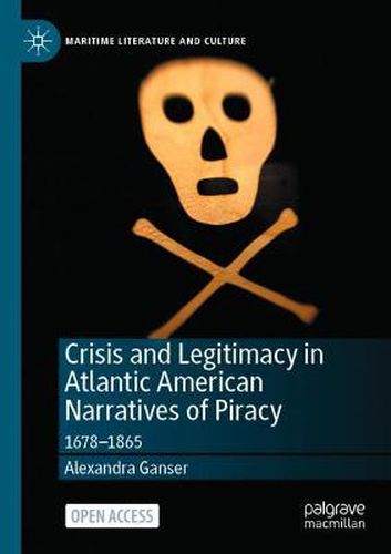 Cover image for Crisis and Legitimacy in Atlantic American Narratives of Piracy: 1678-1865