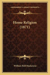 Cover image for Home Religion (1871)