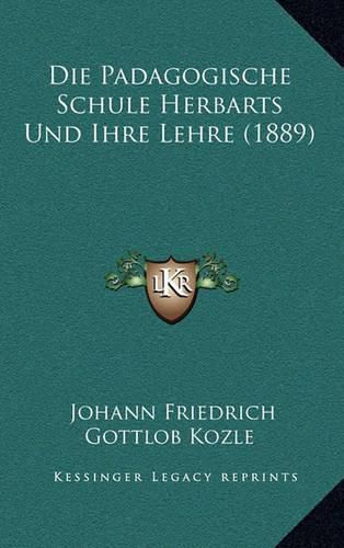 Die Padagogische Schule Herbarts Und Ihre Lehre (1889)