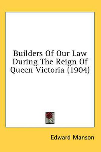 Cover image for Builders of Our Law During the Reign of Queen Victoria (1904)
