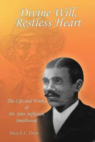 Cover image for Divine Will, Restless Heart: The Life and Works of Dr. John Jefferson Smallwood