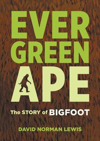 Cover image for Evergreen Ape: The Story of Bigfoot