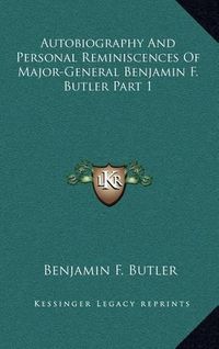 Cover image for Autobiography and Personal Reminiscences of Major-General Benjamin F. Butler Part 1