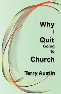 Cover image for Why I Quit Going to Church