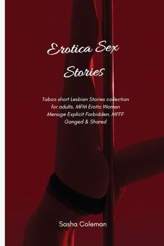 Cover image for Erotica Sex Stories: Taboo short Lesbian Stories collection for adults. MFM Erotic Women Menage Explicit Forbidden. MFFF Ganged & Shared