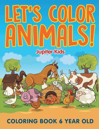 Cover image for Let's Color Animals!: Coloring Book 6 Year Old