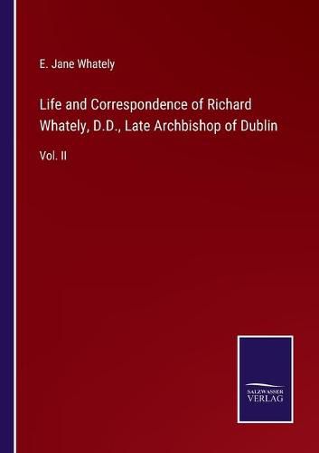 Cover image for Life and Correspondence of Richard Whately, D.D., Late Archbishop of Dublin: Vol. II