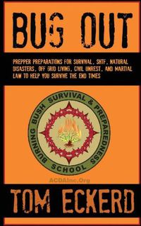 Cover image for Bug Out: Prepper Preparations for Survival, SHTF, Natural Disasters, Off Grid Living, Civil Unrest, and Martial Law to Help You Survive The End Times