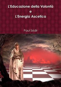 Cover image for L'Educazione della Volont^ e L'Energia Ascetica