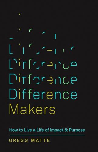 Cover image for Difference Makers: How to Live a Life of Impact and Purpose