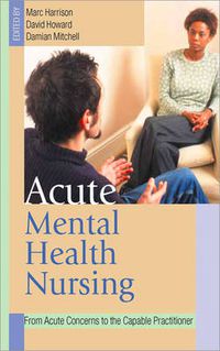 Cover image for Acute Mental Health Nursing: From Acute Concerns to the Capable Practitioner