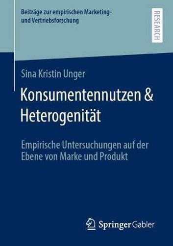 Cover image for Konsumentennutzen & Heterogenitat: Empirische Untersuchungen auf der Ebene von Marke und Produkt