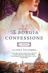 Cover image for The Borgia Confessions: A Novel