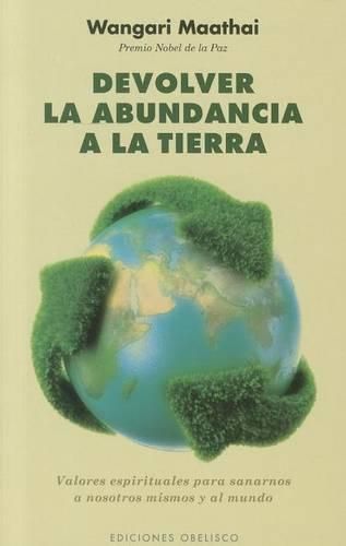 Cover image for Devolver la Abundancia a la Tierra: Valores Espirituales Para Sanarnos A Nosotros Mismos y al Mundo