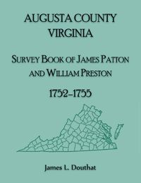 Cover image for Augusta County, Virginia Survey Book of James Patton and William Preston, 1752-1755