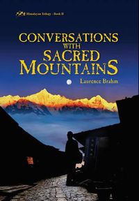 Cover image for Conversations with Sacred Mountains: A Journey Along Yunan's Tea Caravan Trail Book II of the Himalayan Trilogy