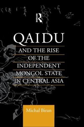 Cover image for Qaidu and the Rise of the Independent Mongol State In Central Asia