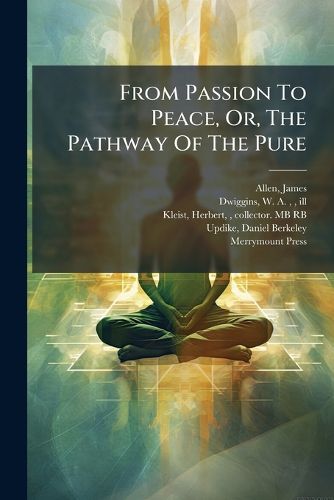 Cover image for From Passion to Peace, Or, the Pathway of the Pure