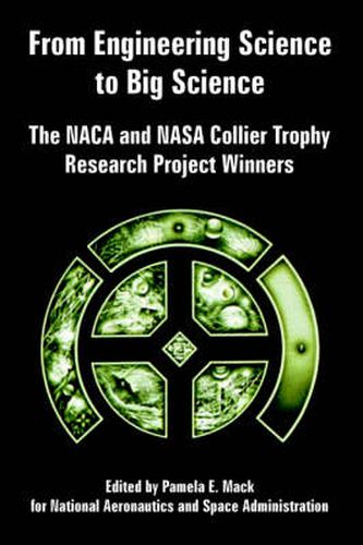 Cover image for From Engineering Science to Big Science: The NACA and NASA Collier Trophy Research Project Winners