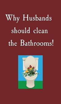 Cover image for Why Husbands should clean the Bathrooms!