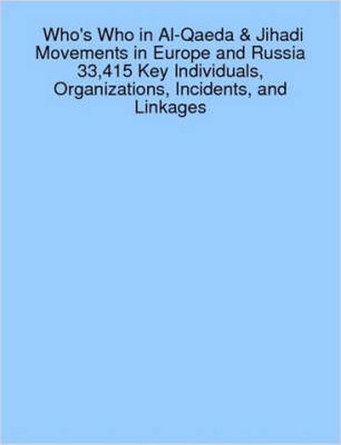 Cover image for Who's Who in Al-Qaeda & Jihadi Movements in Europe and Russia 33,415 Key Individuals, Organizations, Incidents, and Linkages